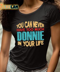 You Can Never Have Too Much Donnie In Your Life Shirt 4 1