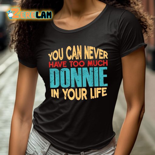 You Can Never Have Too Much Donnie In Your Life Shirt