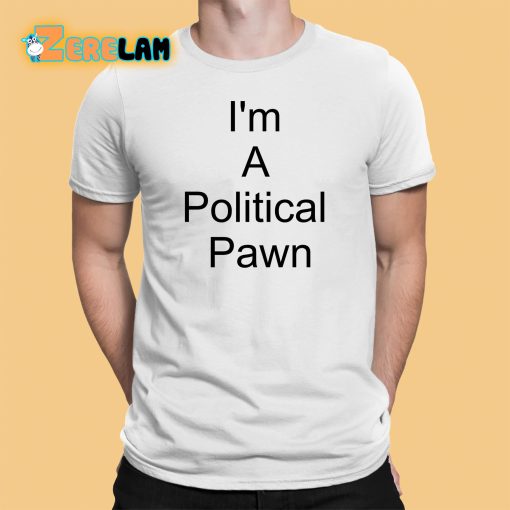 I’m A Political Pawn Lawn Facts Reality Shirt