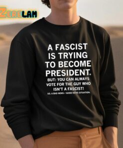 A Fascist Is Trying To Become President Shirt 3 1