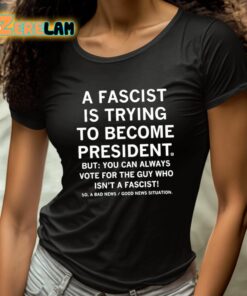A Fascist Is Trying To Become President Shirt 4 1