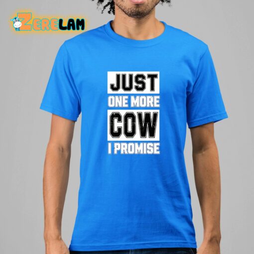 Adam Mockler Just One More Cow I Promise Shirt