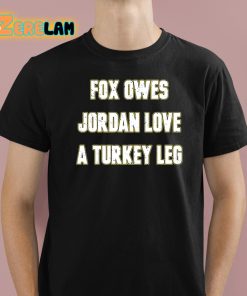 Aj Dillon Fox Owes Jordan Love A Turkey Leg Shirt 1 1