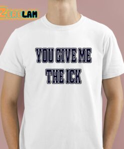 Alex Cole You Give Me The Ick Shirt 1 1