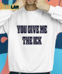 Alex Cole You Give Me The Ick Shirt 8 1