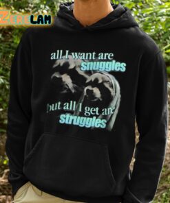 All I Want Are Snuggles But All I Get Are Struggles Shirt 2 1