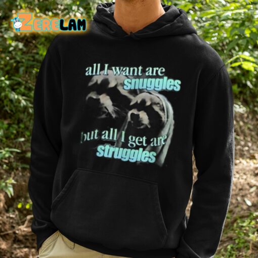 All I Want Are Snuggles But All I Get Are Struggles Shirt