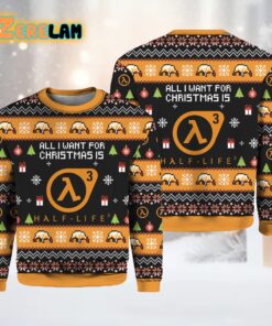 All I Want For Christmas Is Half life 3 Ugly Sweater Hot Fashion
