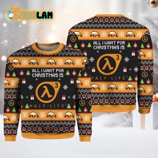 All I Want For Christmas Is Half life 3 Ugly Sweater Hot Fashion