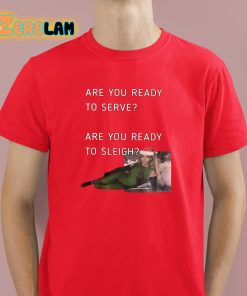 Are You Ready To Serve Sleigh Christmas Shirt 2 1