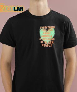 Arionne Nettles Everything You Love About America Is Because Of Black People Shirt 1 1