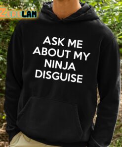 Ask Me About My Ninja Disguise Shirt 2 1