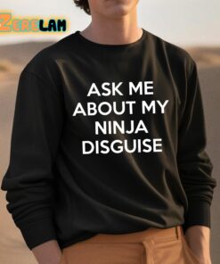 Ask Me About My Ninja Disguise Shirt 3 1