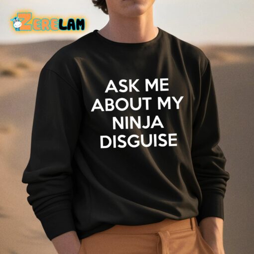 Ask Me About My Ninja Disguise Shirt