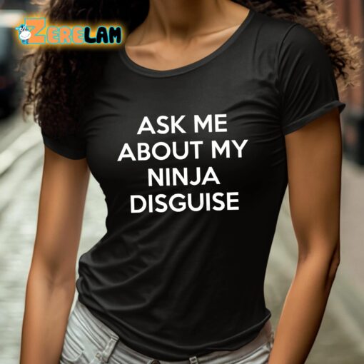 Ask Me About My Ninja Disguise Shirt