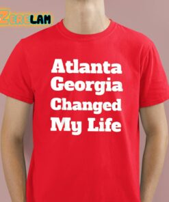 Atlanta Georgia Changed My Life Shirt 2 1