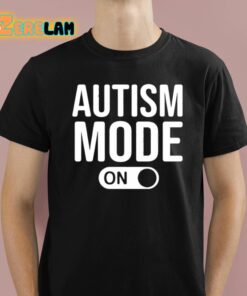 Autism Mode On Shirt 1 1