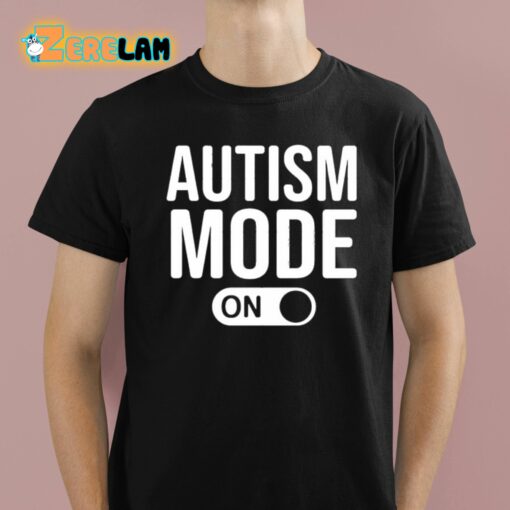 Autism Mode On Shirt