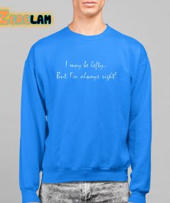 Awsten Knight I May Be Lefty But Im Always Right Shirt 14 1