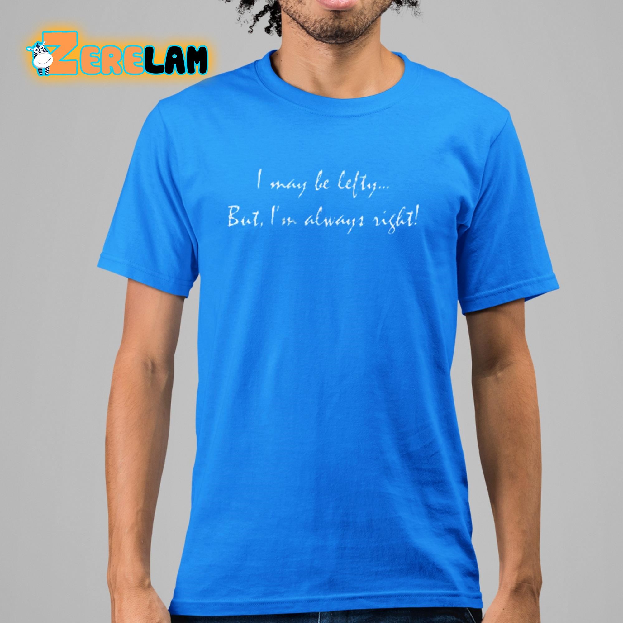 Awsten Knight I May Be Lefty But Im Always Right Shirt 15 1