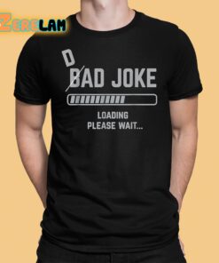 Bad Joke Loading Please Wait Shirt 1 1
