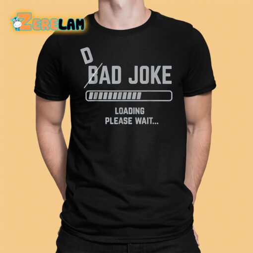 Bad Joke Loading Please Wait Shirt