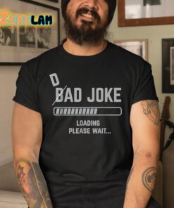 Bad Joke Loading Please Wait Shirt 3 1