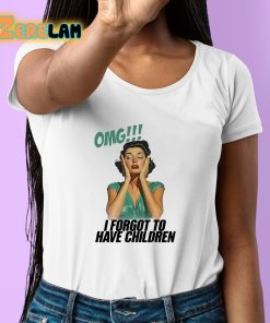 Banter Baby Omg I Forgot To Have Children Shirt 6 1