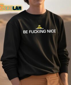 Be Fucking Nice Shirt 3 1