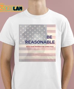 Be Reasonable With Your Moderator Chris Paul Shirt