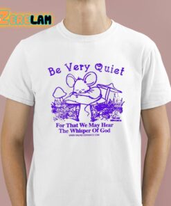 Be Very Quiet For That We May Hear The Whisper Of God Shirt