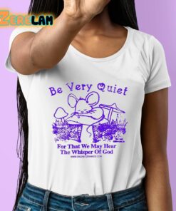 Be Very Quiet For That We May Hear The Whisper Of God Shirt 6 1