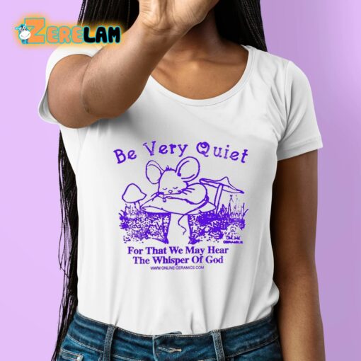 Be Very Quiet For That We May Hear The Whisper Of God Shirt