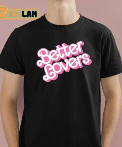 Better Lovers Barbie Shirt