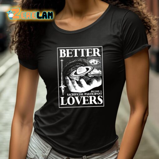 Better Lovers Sacrificial Participant Shirt