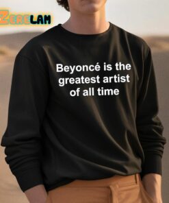 Beyonce Is The Greatest Artist Of All Time Shirt 3 1