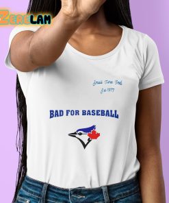 Blue Jays Bad For Baseball Shirt 6 1