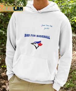 Blue Jays Bad For Baseball Shirt 9 1