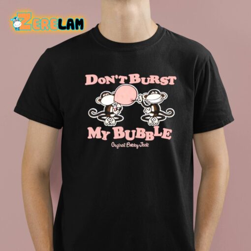 Bobby Jack Don’t Burst My Bubble Shirt