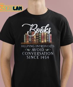 Books Helping Introverts Avoid Conversation Since 1454 Shirt 1 1