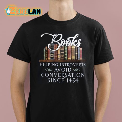 Books Helping Introverts Avoid Conversation Since 1454 Shirt