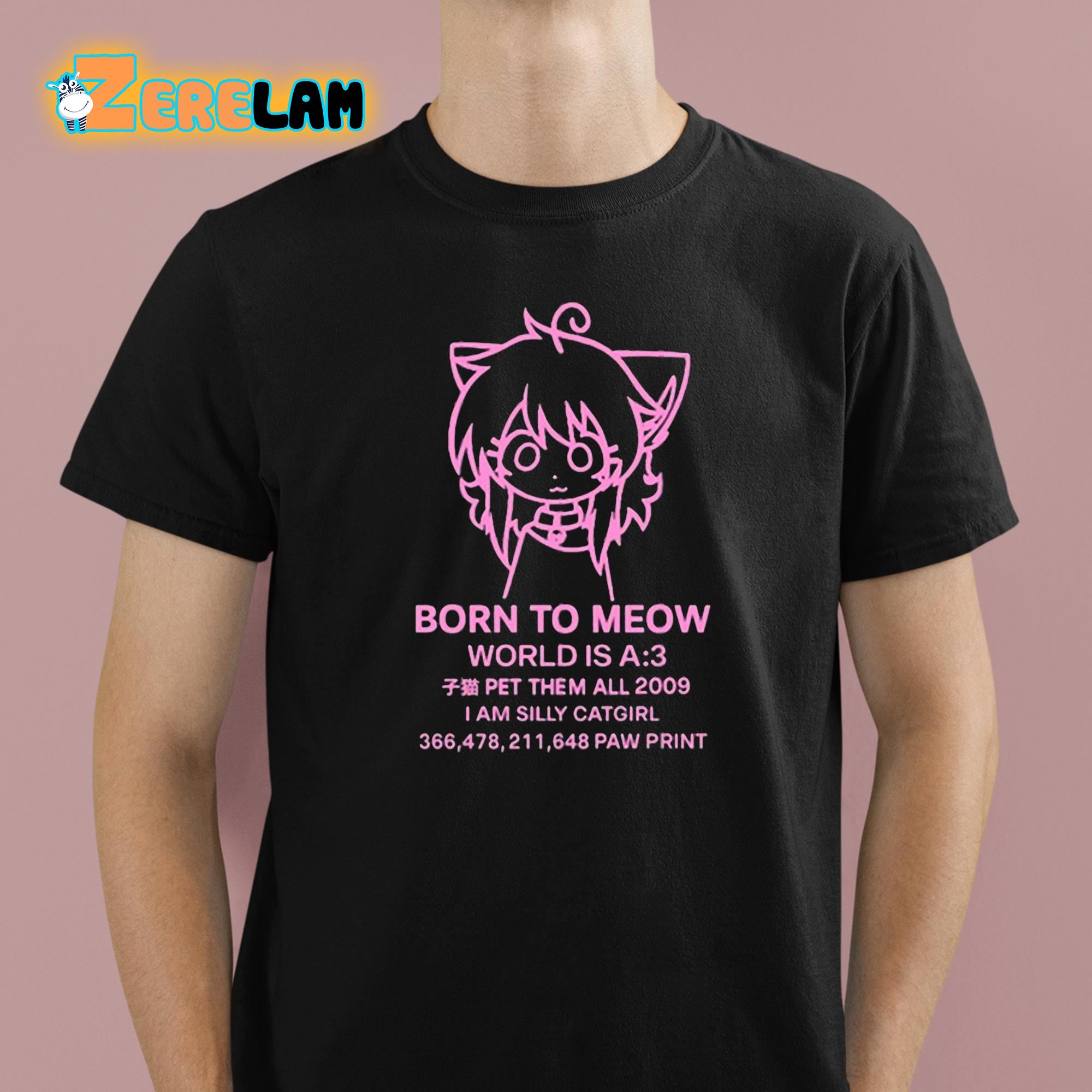 Born To Meow World Is A 3 Shirt 1 1