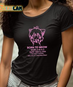 Born To Meow World Is A 3 Shirt 4 1