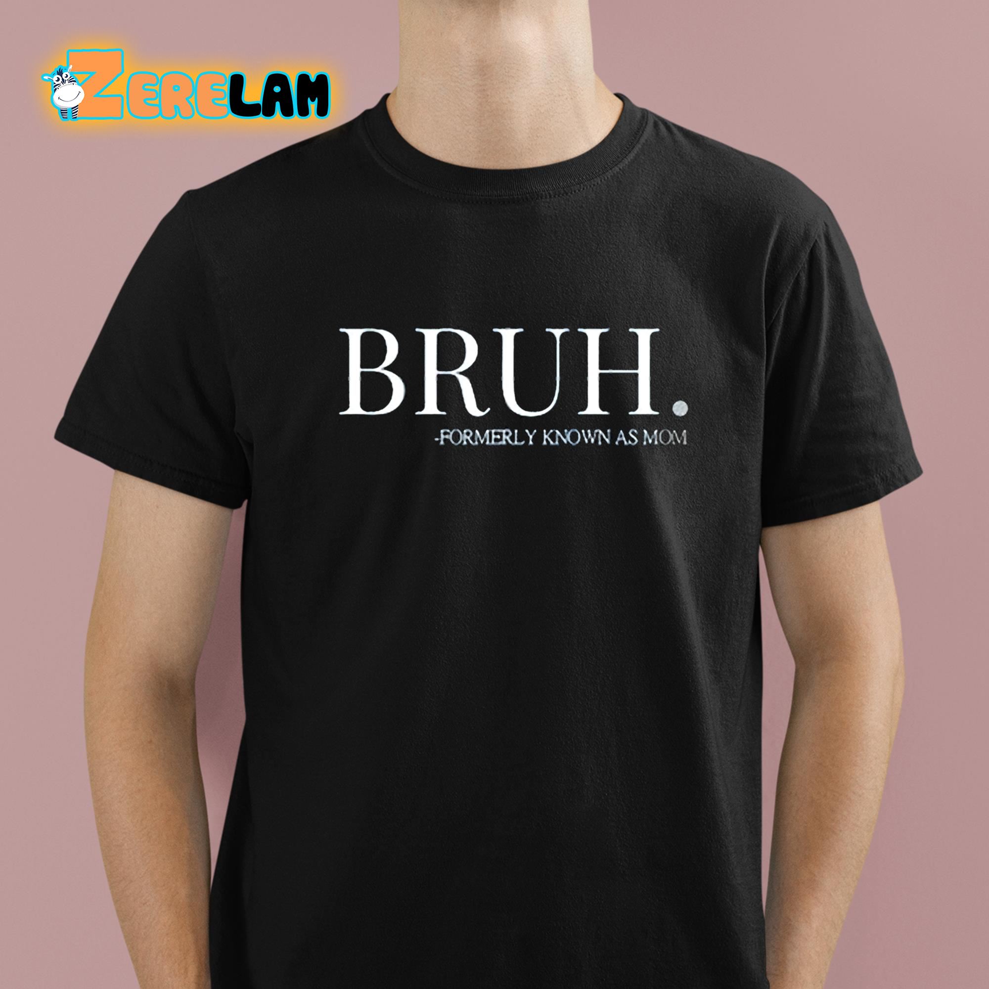 Bruh Formerly Known As Mom Shirt 1 1