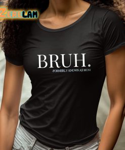Bruh Formerly Known As Mom Shirt 4 1