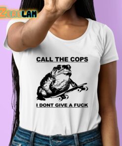 Call The Cops I Dont Give A Fuck Shirt 6 1