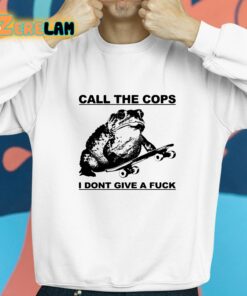 Call The Cops I Dont Give A Fuck Shirt 8 1