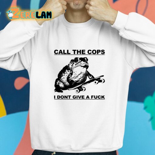 Call The Cops I Dont Give A Fuck Shirt