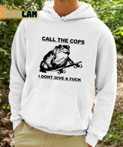 Call The Cops I Dont Give A Fuck Shirt 9 1