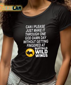 Can I Please Just Make It Through One God Damn Day Without Getting Fingered At Buffalo Wild Wings Shirt 4 1